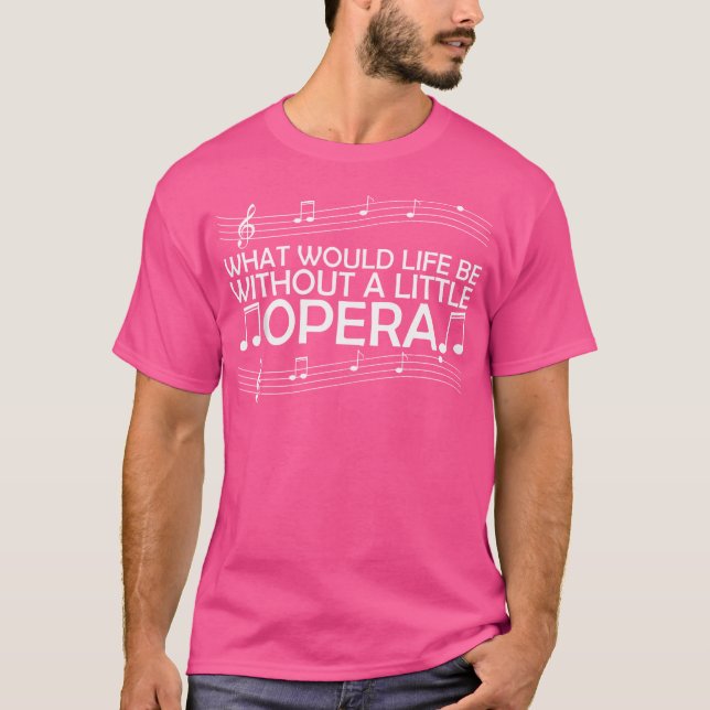 Was wäre das Leben ohne ein bisschen Oper T-Shirt (Vorderseite)