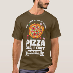 Was wäre mein Leben ohne Pizza Pizzas Pizzama T-Shirt