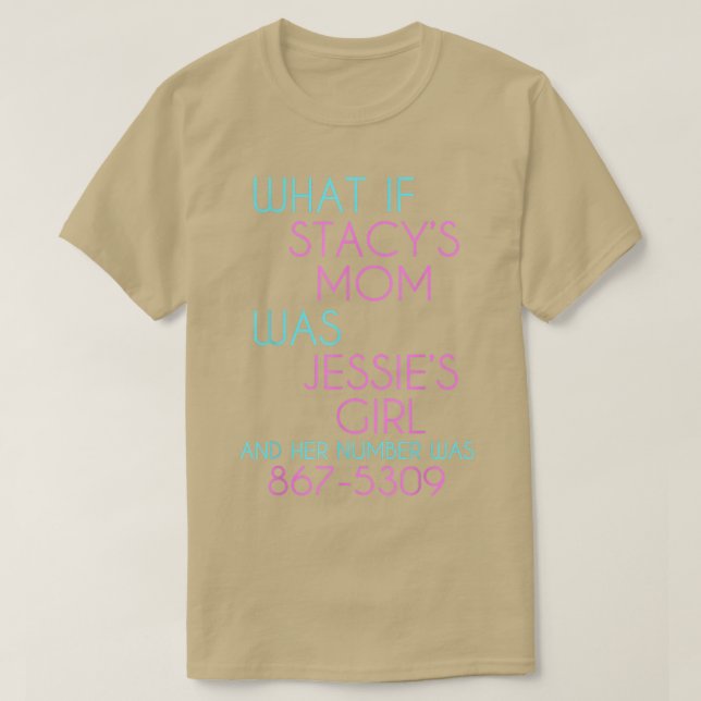 Was wäre, wenn Stacys Mama Jessies Girl wäre? T-Shirt (Design vorne)