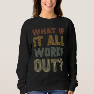 Was, wenn alles funktioniert, um die Liebe zu repr Sweatshirt