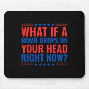 Was, wenn jetzt eine Bombe auf Ihren Kopf fällt Tr Mousepad