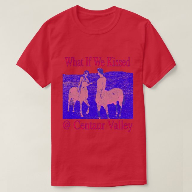 Was, wenn wir uns im Centaur Valley seltsam küsste T-Shirt (Design vorne)