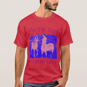 Was, wenn wir uns im Centaur Valley seltsam küsste T-Shirt
