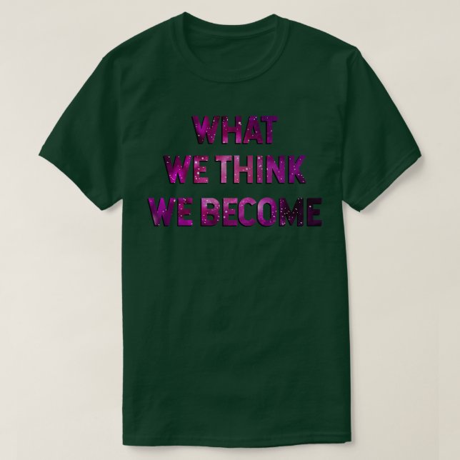 Was wir denken zu werden T-Shirt (Design vorne)