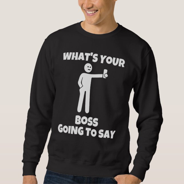 Was wird dein Chef dazu sagen   sarkastische Kamer Sweatshirt (Vorderseite)