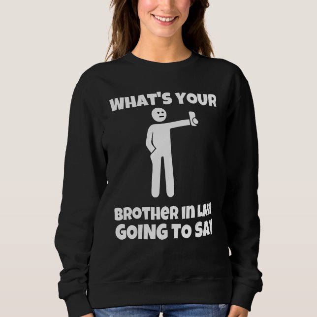 Was wird dein Schwager sagen   sarkast Sweatshirt (Vorderseite)