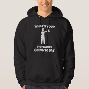 Was wird dein Stiefvater sagen sarkastisch c Hoodie