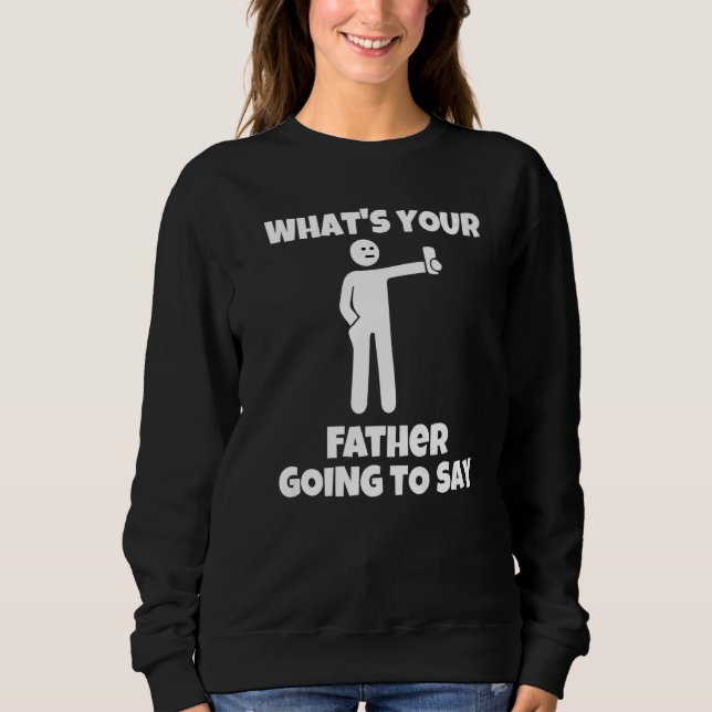 Was wird dein Vater sagen  sarkastische Kamera Sweatshirt (Vorderseite)