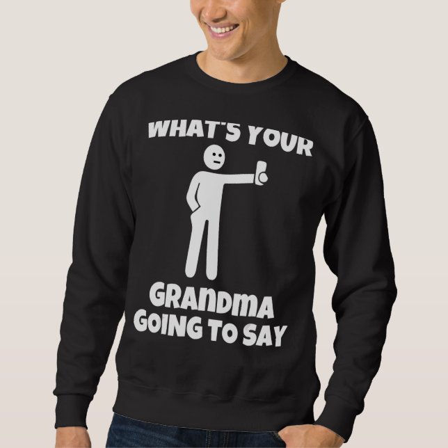 Was wird deine Oma dazu sagen   sarkastisch came Sweatshirt (Vorderseite)