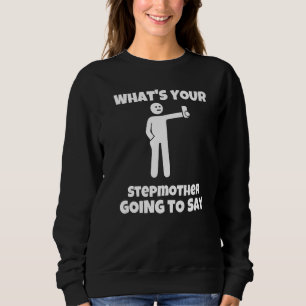 Was wird deine Stiefmutter sagen sarkastisch ca Sweatshirt