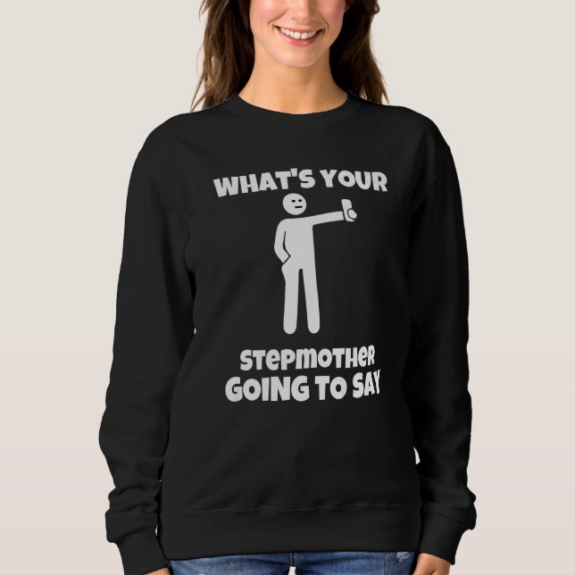 Was wird deine Stiefmutter sagen  sarkastisch ca Sweatshirt (Vorderseite)