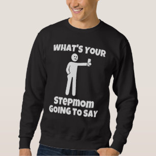 Was wird deine Stiefmutter sagen sarkastisch kam Sweatshirt