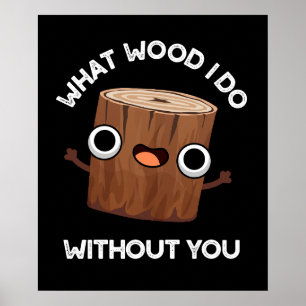 Was Wood ich ohne dich lustig Pun Dark BG Poster
