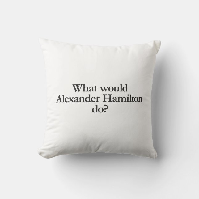 Was würde Alexander Hamilton tun? Kissen (Vorderseite)