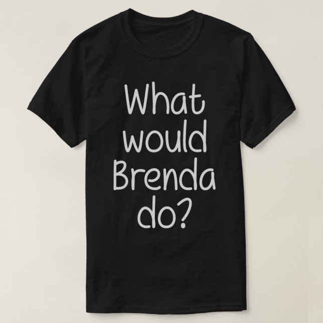 Was würde BRENDA lustigen Personalisierten Namen F T-Shirt (Design vorne)