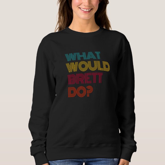 Was würde Brett tun? Ich liebe Brett Premium Sweatshirt (Vorderseite)