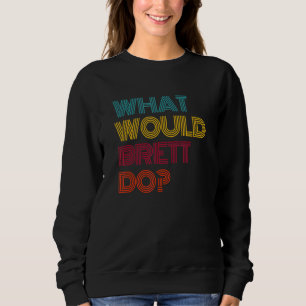 Was würde Brett tun? Ich liebe Brett Sweatshirt
