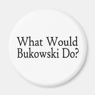 Was würde Bukowski tun? Magnet