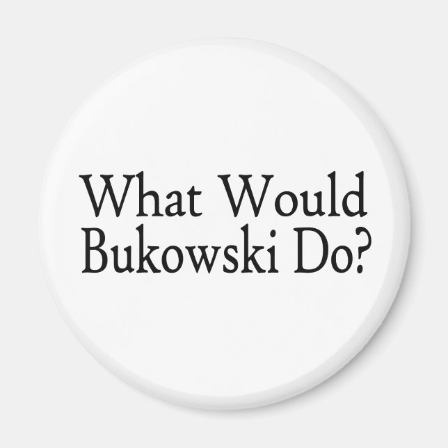 Was würde Bukowski tun? Magnet (Vorne)