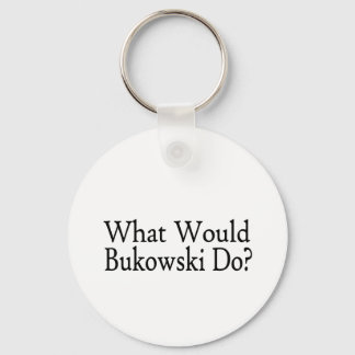 Was würde Bukowski tun? Schlüsselanhänger