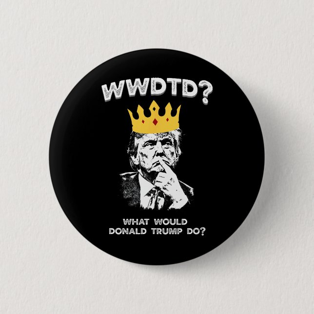Was würde Donald Trump tun Wwdtd Lustiger Präsiden Button (Vorderseite)