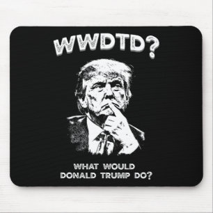 Was würde Donald Trump tun Wwdtd Lustiger Präsiden Mousepad