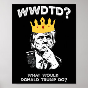 Was würde Donald Trump tun Wwdtd Lustiger Präsiden Poster