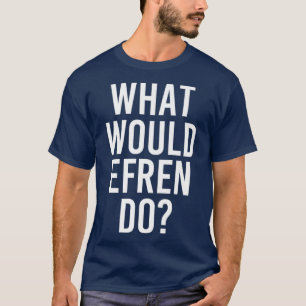 Was würde EFREN lustigen Personalisierten Namen m T-Shirt