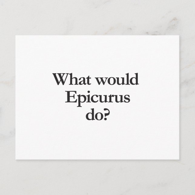 Was würde Epicurus tun? Postkarte (Vorderseite)