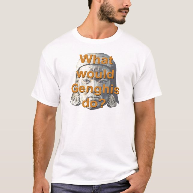 Was würde Genghis tun? T-Shirt (Vorderseite)