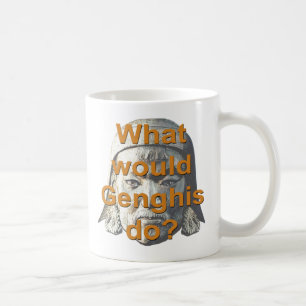 Was würde Genghis tun? Tasse