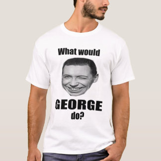 Was würde George tun? T-Shirt