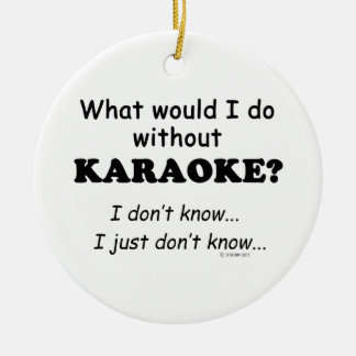 Was würde ich tun, Karaoke? Keramik Ornament