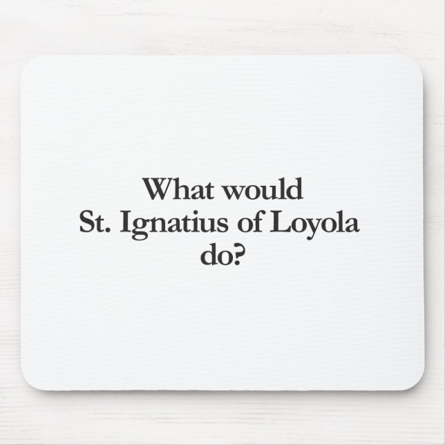 Was würde Ignatius von Loyola tun? Mousepad (Vorne)