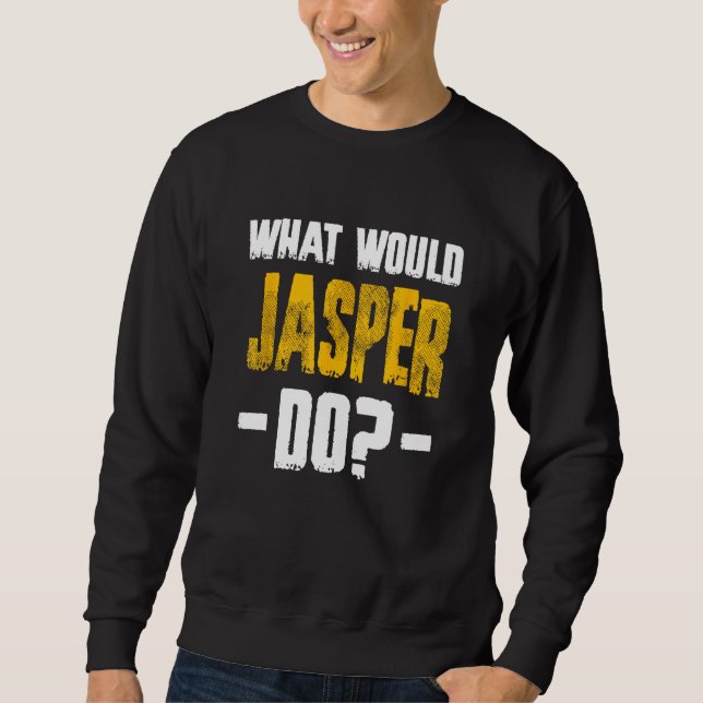 Was würde Jasper Jasper tun, um sich Jasper zu nen Sweatshirt (Vorderseite)