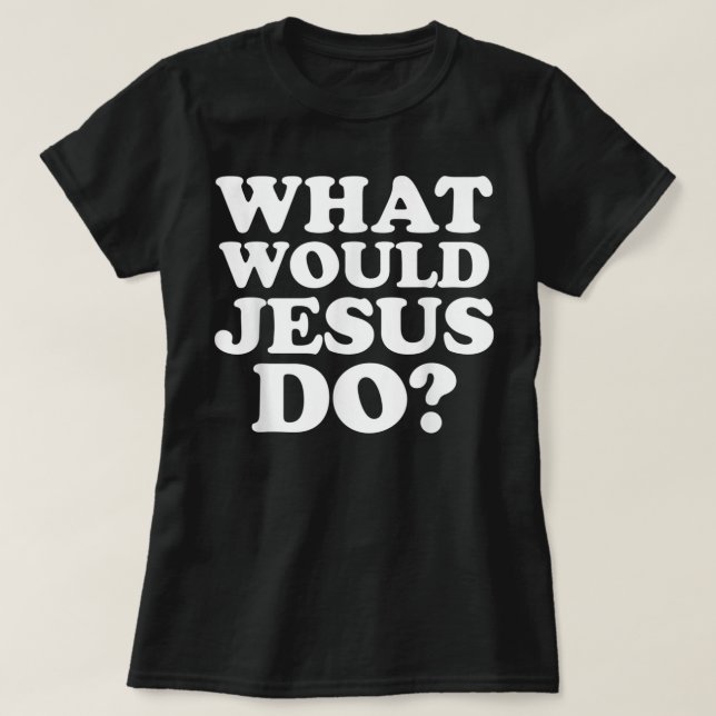Was würde Jesus mit seinem Hemd machen? T-Shirt (Design vorne)