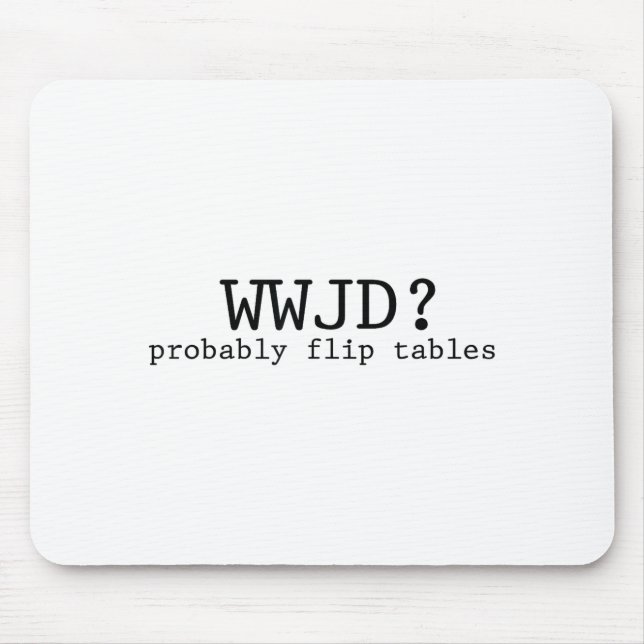 Was würde Jesus tun? Wahrscheinlich Tische umwerfe Mousepad (Vorne)