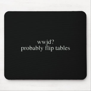 Was würde Jesus tun? Wahrscheinlich Tische umwerfe Mousepad