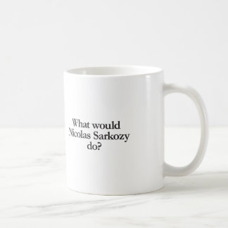 Was würde Nicolas Sarkozy tun? Tasse