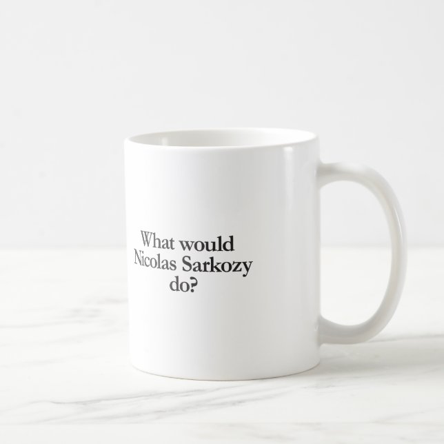 Was würde Nicolas Sarkozy tun? Tasse (Rechts)