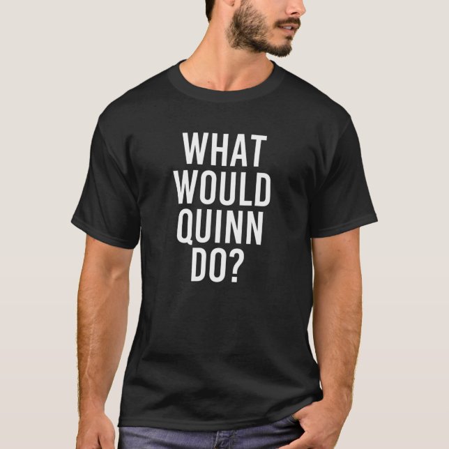 Was würde QUINN lustige Personalisierte Namen mach T-Shirt (Vorderseite)