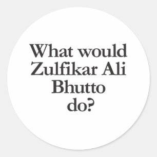 Was würde zulfikar ali bhutto tun? runder aufkleber