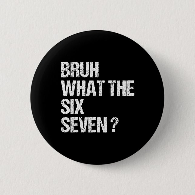 Was zum Bruh 67 Meme Lustig Six Seven Gen Alpha Sl Button (Vorderseite)