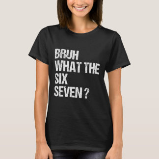 Was zum Bruh 67 Meme Lustig Six Seven Gen Alpha Sl T-Shirt