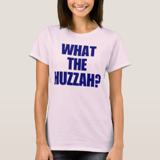 Was zum Huzzah? T-Shirt