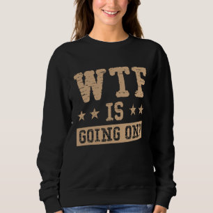 Was zum Teufel geht hier vor sich Alles ist verwir Sweatshirt