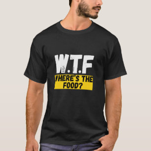 Was zum Teufel, wo ist das Essen T-Shirt
