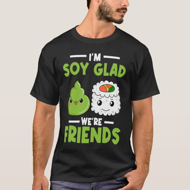 Wasabi Japanese Sushi I'm Soy Glad We're Friends T-Shirt (Vorderseite)