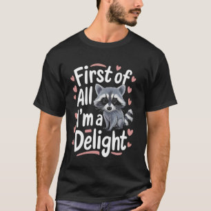Waschbär Zunächst einmal bin ich eine Freude T-Shirt