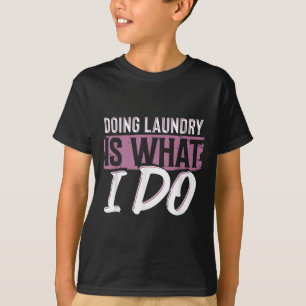 Wäsche ist, was ich mache Lustiges Reinigungsleben T-Shirt
